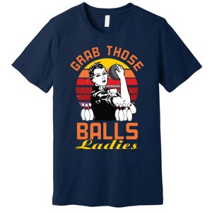 Grab Those Balls Ladies Bowling Retro For Women, Fun Bowling Premium T-Shirt