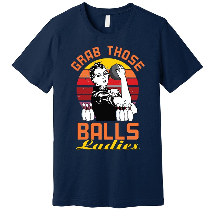 Grab Those Balls Ladies Bowling Retro For Women, Fun Bowling Premium T-Shirt