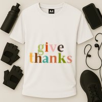 Give Thanks Be Thankful Thankgiving Cooling Performance Crew T-Shirt