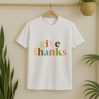 Give Thanks Be Thankful Thankgiving T-Shirt