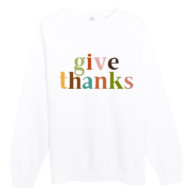 Give Thanks Be Thankful Thankgiving Premium Crewneck Sweatshirt