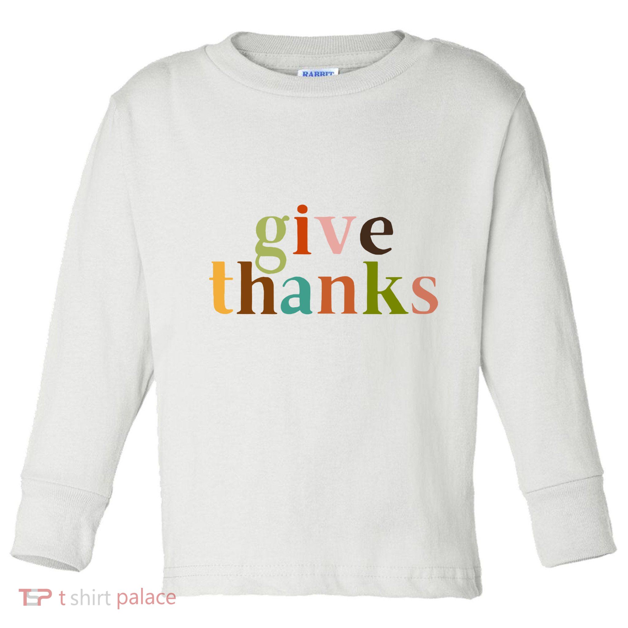 Give Thanks Be Thankful Thankgiving Toddler Long Sleeve Shirt