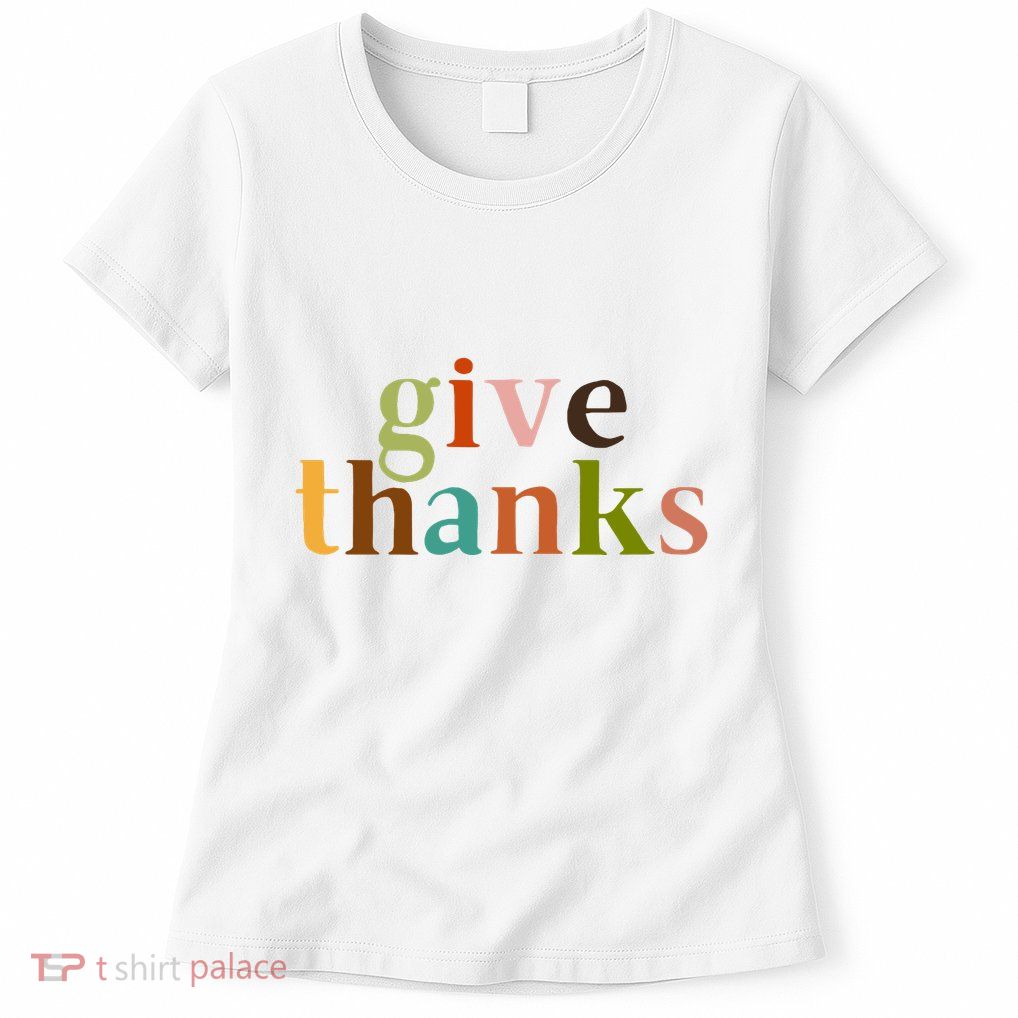 Give Thanks Be Thankful Thankgiving Womens T-Shirt