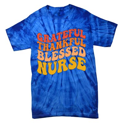 Grateful Thankful Blessed Nurse Thanksgiving Nursing Meaningful Gift Tie-Dye T-Shirt