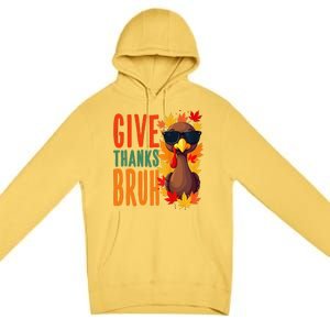 Give Thanks Bruh Funny Thanksgiving Turkey Thankful Bruh Gift Premium Pullover Hoodie