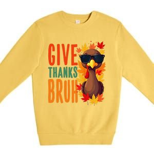 Give Thanks Bruh Funny Thanksgiving Turkey Thankful Bruh Gift Premium Crewneck Sweatshirt