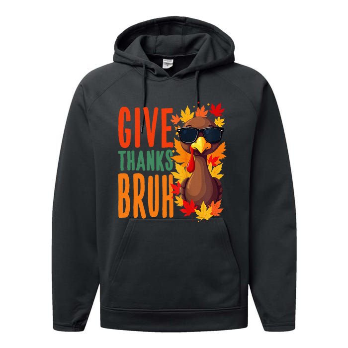 Give Thanks Bruh Funny Thanksgiving Turkey Thankful Bruh Gift Performance Fleece Hoodie