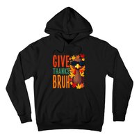 Give Thanks Bruh Funny Thanksgiving Turkey Thankful Bruh Gift Hoodie