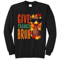 Give Thanks Bruh Funny Thanksgiving Turkey Thankful Bruh Gift Sweatshirt