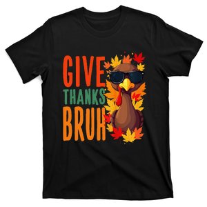 Give Thanks Bruh Funny Thanksgiving Turkey Thankful Bruh Gift T-Shirt