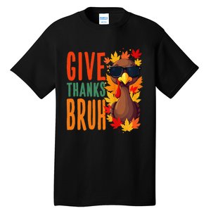 Give Thanks Bruh Funny Thanksgiving Turkey Thankful Bruh Gift Tall T-Shirt