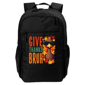 Give Thanks Bruh Funny Thanksgiving Turkey Thankful Bruh Gift Daily Commute Backpack