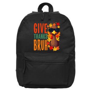 Give Thanks Bruh Funny Thanksgiving Turkey Thankful Bruh Gift 16 in Basic Backpack