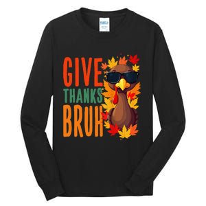 Give Thanks Bruh Funny Thanksgiving Turkey Thankful Bruh Gift Tall Long Sleeve T-Shirt