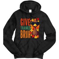 Give Thanks Bruh Funny Thanksgiving Turkey Thankful Bruh Gift Tie Dye Hoodie