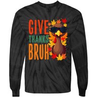 Give Thanks Bruh Funny Thanksgiving Turkey Thankful Bruh Gift Tie-Dye Long Sleeve Shirt