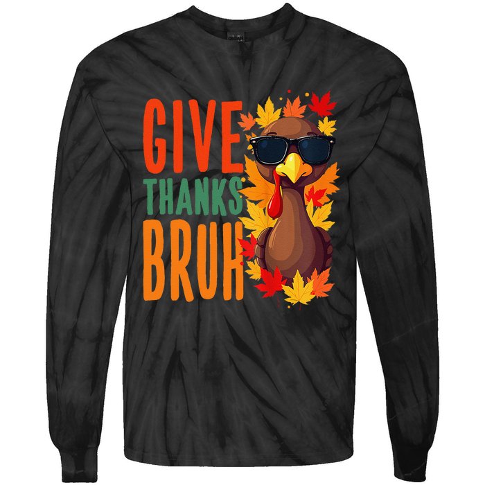 Give Thanks Bruh Funny Thanksgiving Turkey Thankful Bruh Gift Tie-Dye Long Sleeve Shirt