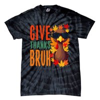 Give Thanks Bruh Funny Thanksgiving Turkey Thankful Bruh Gift Tie-Dye T-Shirt