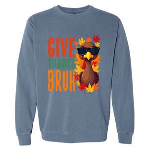 Give Thanks Bruh Funny Thanksgiving Turkey Thankful Bruh Gift Garment-Dyed Sweatshirt