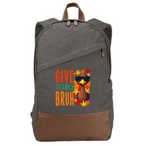 Give Thanks Bruh Funny Thanksgiving Turkey Thankful Bruh Gift Cotton Canvas Backpack