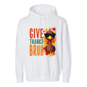 Give Thanks Bruh Funny Thanksgiving Turkey Thankful Bruh Gift Garment-Dyed Fleece Hoodie