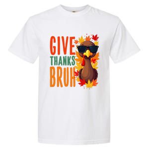 Give Thanks Bruh Funny Thanksgiving Turkey Thankful Bruh Gift Garment-Dyed Heavyweight T-Shirt