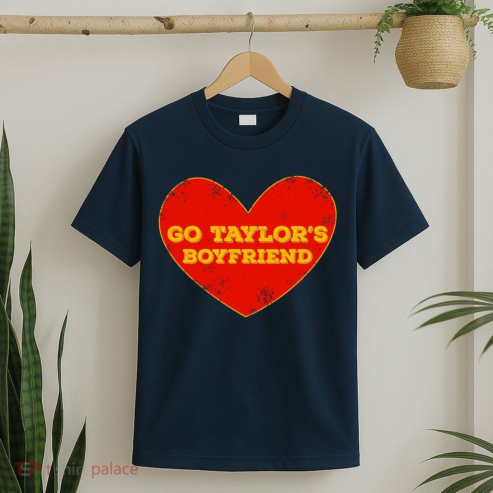 Go Taylor’S Boyfriend Red Heart Funny Here For Taylor Thing T-Shirt
