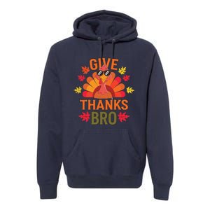 Give Thank Bro Thanksgiving Funny Turkey Thankful Day Fun Premium Hoodie