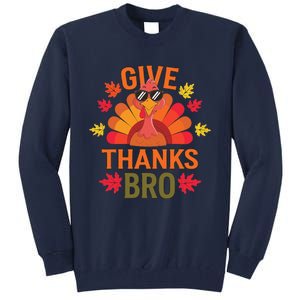 Give Thank Bro Thanksgiving Funny Turkey Thankful Day Fun Tall Sweatshirt