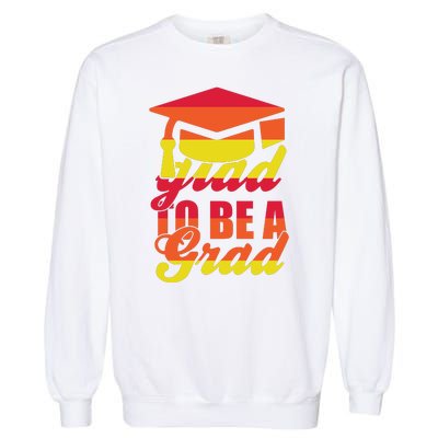 Glad To Be A Grad Garment-Dyed Sweatshirt