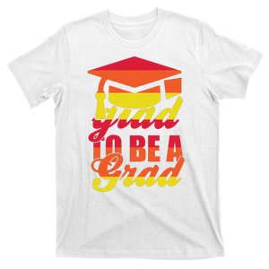 Glad To Be A Grad T-Shirt