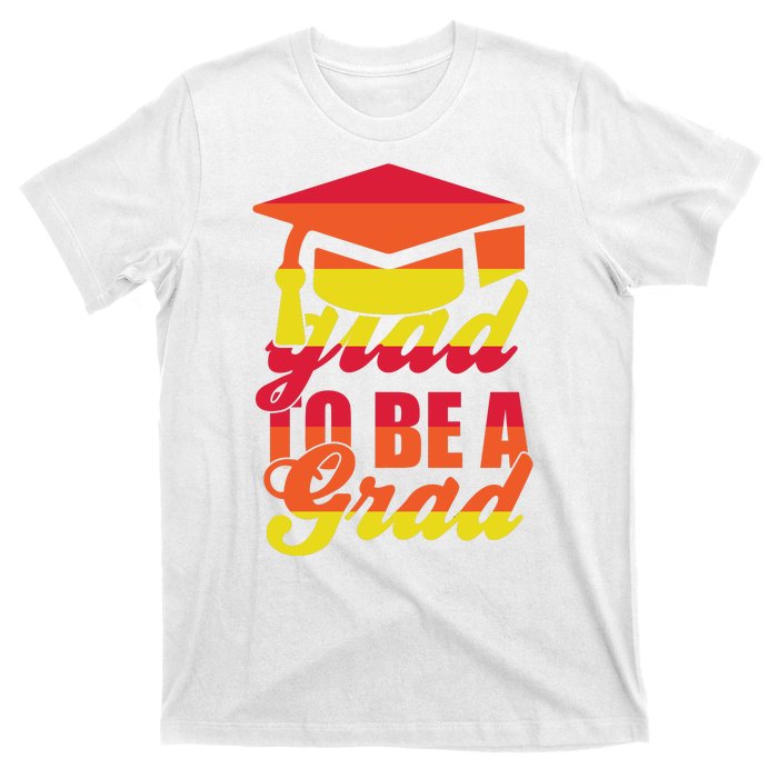 Glad To Be A Grad T-Shirt