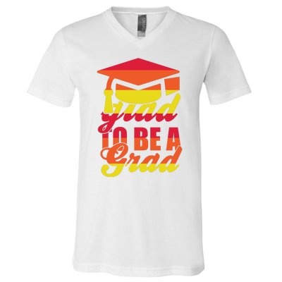 Glad To Be A Grad V-Neck T-Shirt