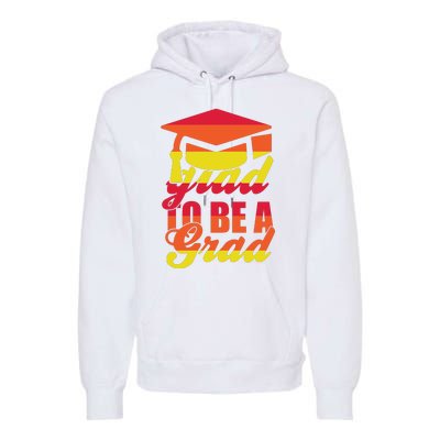 Glad To Be A Grad Premium Hoodie