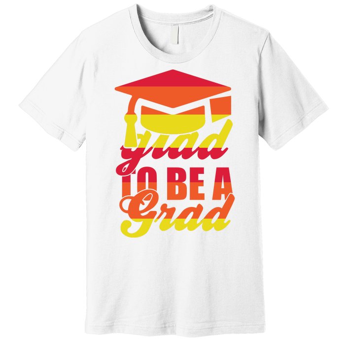 Glad To Be A Grad Premium T-Shirt