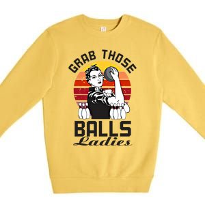 Grab Those Balls Ladies Bowling Retro Fun Bowling Cool Gift Premium Crewneck Sweatshirt