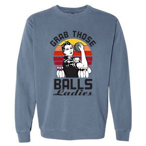 Grab Those Balls Ladies Bowling Retro Fun Bowling Cool Gift Garment-Dyed Sweatshirt