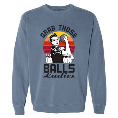 Grab Those Balls Ladies Bowling Retro Fun Bowling Cool Gift Garment-Dyed Sweatshirt