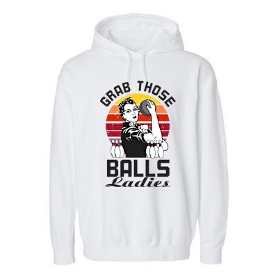 Grab Those Balls Ladies Bowling Retro Fun Bowling Cool Gift Garment-Dyed Fleece Hoodie