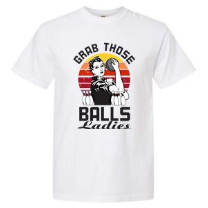 Grab Those Balls Ladies Bowling Retro Fun Bowling Cool Gift Garment-Dyed Heavyweight T-Shirt