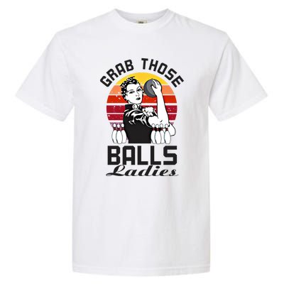 Grab Those Balls Ladies Bowling Retro Fun Bowling Cool Gift Garment-Dyed Heavyweight T-Shirt