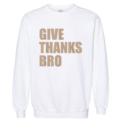 Give Thanks Bro Garment-Dyed Sweatshirt