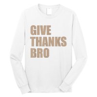 Give Thanks Bro Long Sleeve Shirt