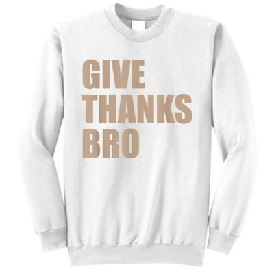 Give Thanks Bro Sweatshirt