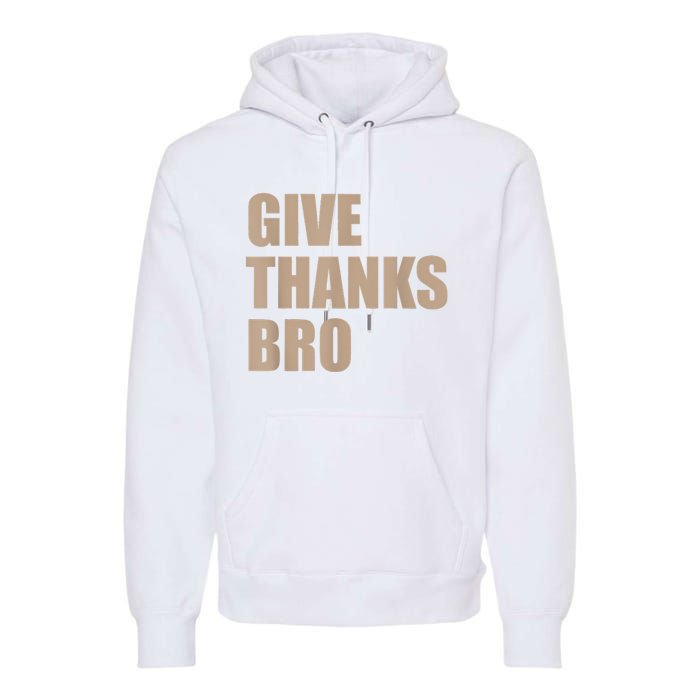 Give Thanks Bro Premium Hoodie