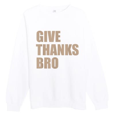 Give Thanks Bro Premium Crewneck Sweatshirt