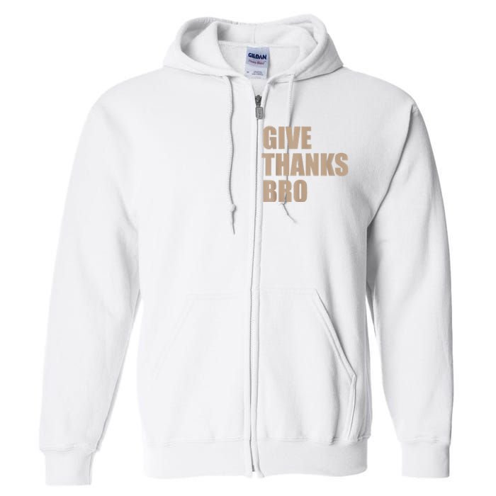 Give Thanks Bro Full Zip Hoodie