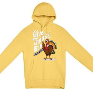 Give Thanks Bro Cute Turkey Thankful Thanksgiving Premium Pullover Hoodie