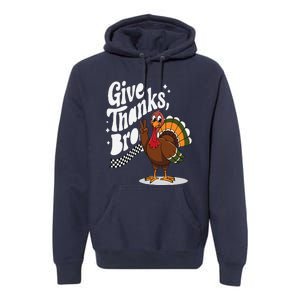 Give Thanks Bro Cute Turkey Thankful Thanksgiving Premium Hoodie