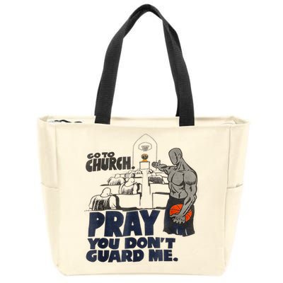 Go To Church Pray You Don't Guard Me Funny Tee For Men Women Zip Tote Bag